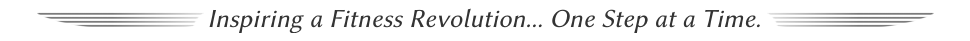 Inspiring a Fitness Revolution... One Step at a Time.